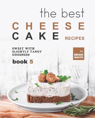 Book cover for The Best Cheesecake Recipes - Book 5