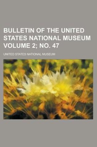 Cover of Bulletin of the United States National Museum Volume 2; No. 47