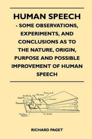 Cover of Human Speech - Some Observations, Experiments, And Conclusions as to the Nature, Origin, Purpose and Possible Improvement of Human Speech