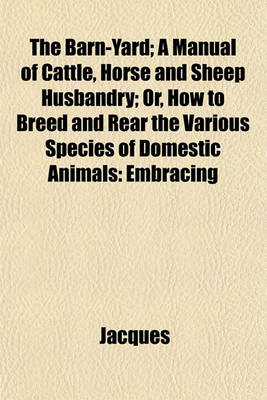 Book cover for The Barn-Yard; A Manual of Cattle, Horse and Sheep Husbandry; Or, How to Breed and Rear the Various Species of Domestic Animals