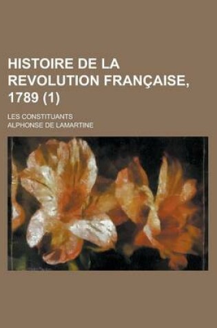 Cover of Histoire de La Revolution Francaise, 1789 (1); Les Constituants