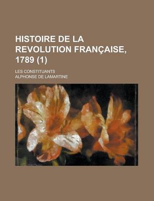 Book cover for Histoire de La Revolution Francaise, 1789 (1); Les Constituants