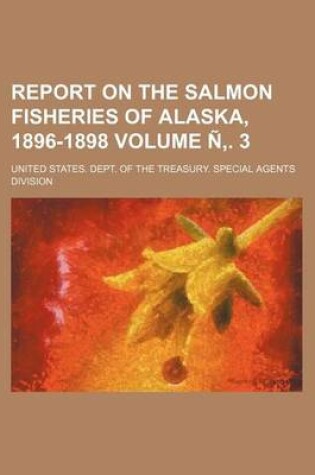 Cover of Report on the Salmon Fisheries of Alaska, 1896-1898 Volume N . 3