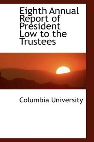 Cover of Eighth Annual Report of President Low to the Trustees