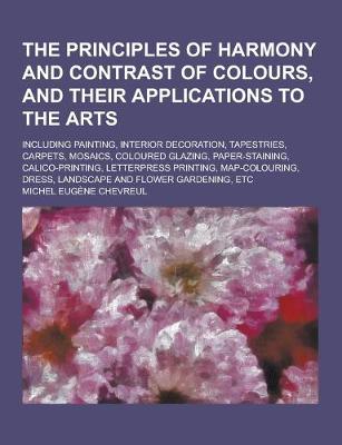 Book cover for The Principles of Harmony and Contrast of Colours, and Their Applications to the Arts; Including Painting, Interior Decoration, Tapestries, Carpets, M