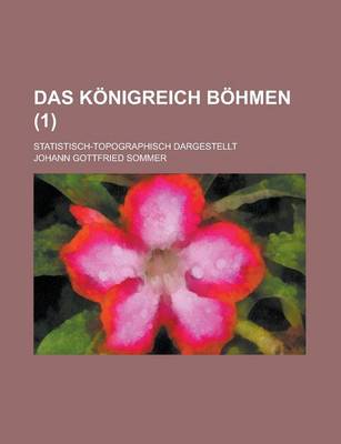 Book cover for Das Konigreich Bohmen; Statistisch-Topographisch Dargestellt (1)