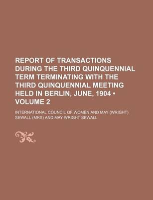 Book cover for Report of Transactions During the Third Quinquennial Term Terminating with the Third Quinquennial Meeting Held in Berlin, June, 1904 (Volume 2)