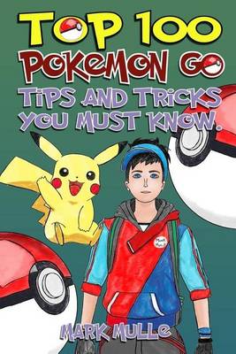 Book cover for Top 100 Pokemon Go Tips and Tricks You Must Know