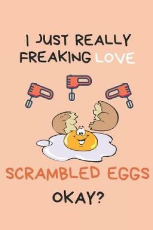 Cover of I Just Really Freaking Love Scrambled Eggs Okay?