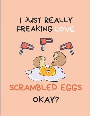 Book cover for I Just Really Freaking Love Scrambled Eggs Okay?