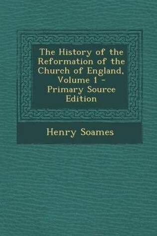 Cover of The History of the Reformation of the Church of England, Volume 1 - Primary Source Edition