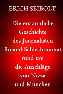 Book cover for Die erstaunliche Geschichte des Journalisten Richard Gutjahr rund um die Anschlage von Nizza und Munchen