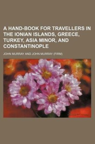 Cover of A Hand-Book for Travellers in the Ionian Islands, Greece, Turkey, Asia Minor, and Constantinople