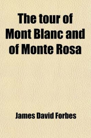 Cover of The Tour of Mont Blanc and of Monte Rosa; Being a Personal Narrative