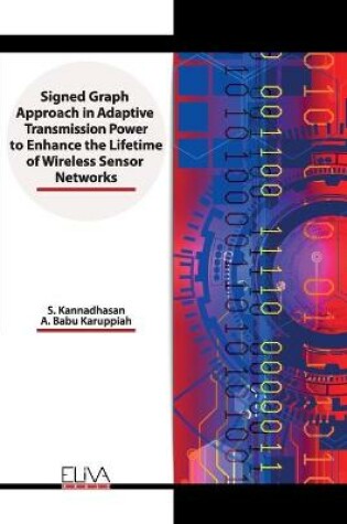 Cover of Signed Graph Approach in Adaptive Transmission Power to Enhance the Lifetime of Wireless Sensor Networks