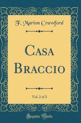 Cover of Casa Braccio, Vol. 2 of 2 (Classic Reprint)
