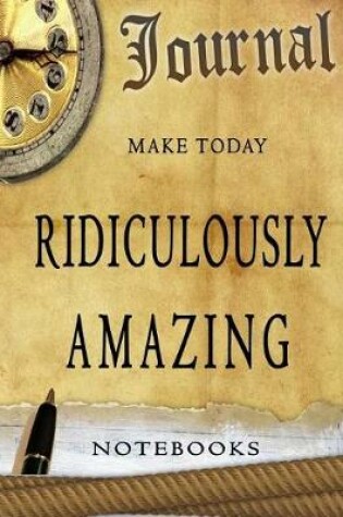 Cover of Make Today Ridiculously Amazing Notebooks Journal