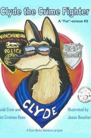 Cover of Clyde the "Fur"-ocious K9 Crime Fighter