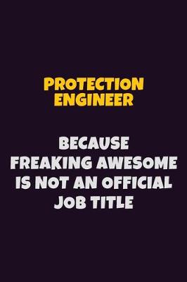 Book cover for Protection Engineer, Because Freaking Awesome Is Not An Official Job Title