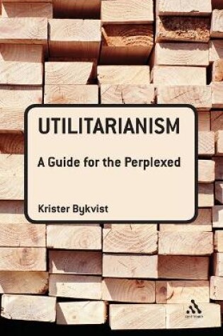 Cover of Utilitarianism: A Guide for the Perplexed