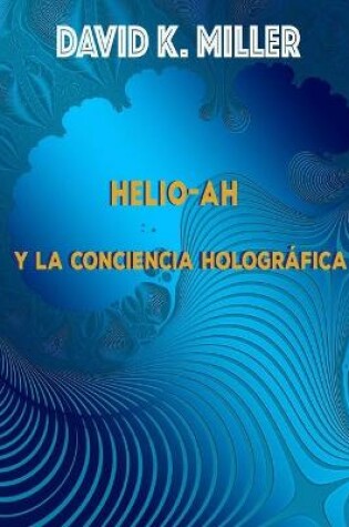 Cover of Helio-Ah y la Conciencia Holografica
