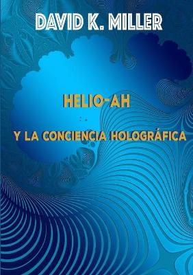 Book cover for Helio-Ah y la Conciencia Holografica