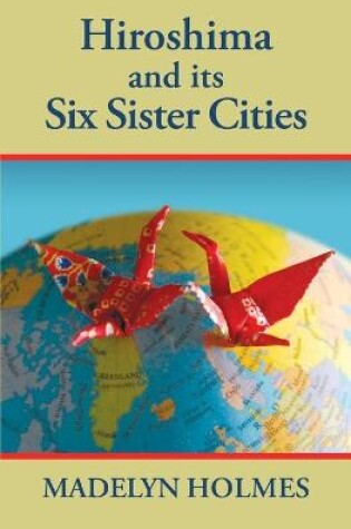 Cover of Hiroshima and its Six Sister Cities