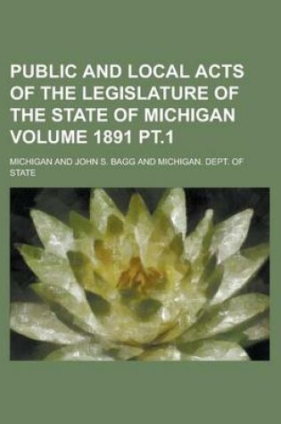 Cover of Public and Local Acts of the Legislature of the State of Michigan Volume 1891 PT.1