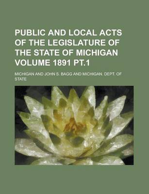 Book cover for Public and Local Acts of the Legislature of the State of Michigan Volume 1891 PT.1