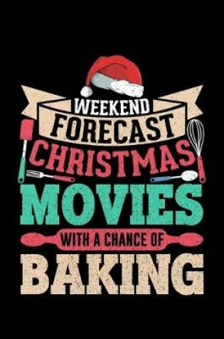 Cover of Weeked Forecast Christmas Movies With A Chance Of Baking