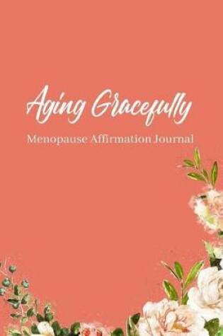 Cover of Aging Gracefully Menopause Affirmation Journal