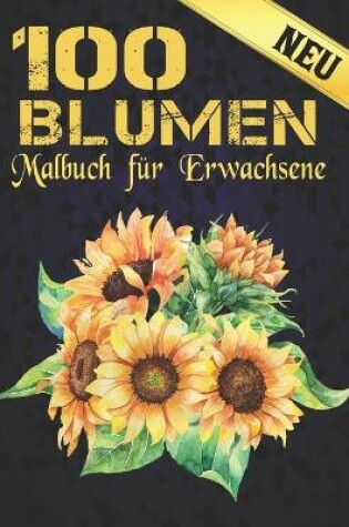 Cover of Neu 100 Blumen Malbuch für Erwachsene
