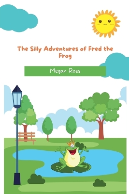 Book cover for The Silly Adventures of Fred the Frog