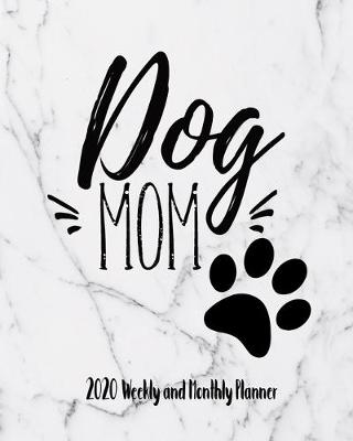 Book cover for Dog Mom 2020 Weekly & Monthly Planner