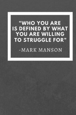 Cover of Who you are is defined by what you are willing to struggle for