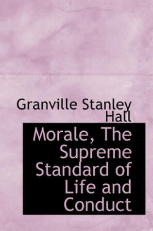 Cover of Morale, the Supreme Standard of Life and Conduct