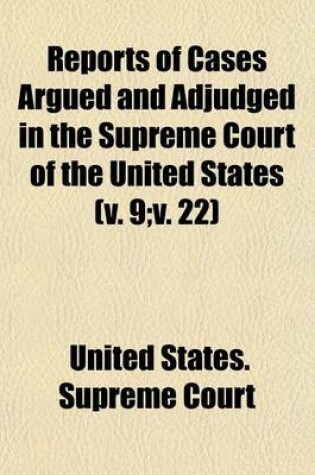 Cover of Reports of Cases Argued and Adjudged in the Supreme Court of the United States Volume 9;v. 22