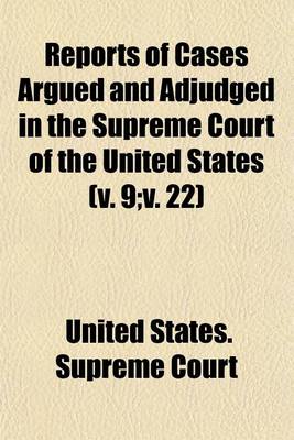 Book cover for Reports of Cases Argued and Adjudged in the Supreme Court of the United States Volume 9;v. 22