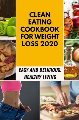 Cover of Clean Eating Cookbook For Weight Loss 2020