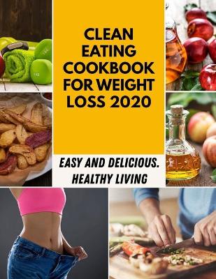 Book cover for Clean Eating Cookbook For Weight Loss 2020