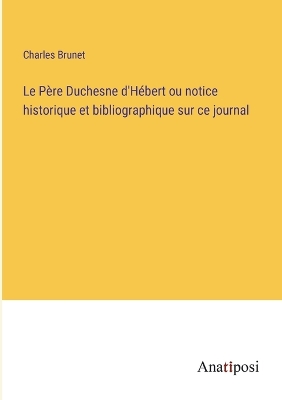 Book cover for Le Père Duchesne d'Hébert ou notice historique et bibliographique sur ce journal