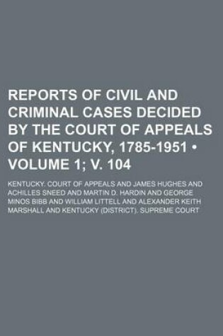 Cover of Reports of Civil and Criminal Cases Decided by the Court of Appeals of Kentucky, 1785-1951 (Volume 1; V. 104)