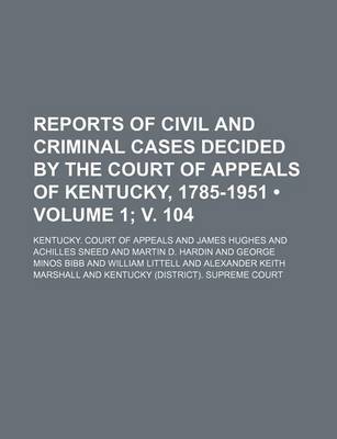 Book cover for Reports of Civil and Criminal Cases Decided by the Court of Appeals of Kentucky, 1785-1951 (Volume 1; V. 104)