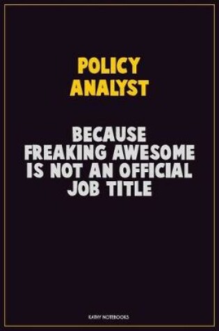 Cover of Policy Analyst, Because Freaking Awesome Is Not An Official Job Title