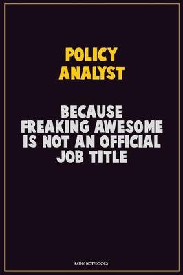 Book cover for Policy Analyst, Because Freaking Awesome Is Not An Official Job Title