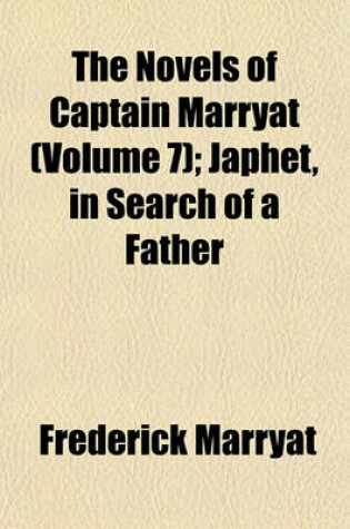 Cover of The Novels of Captain Marryat (Volume 7); Japhet, in Search of a Father