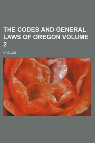 Cover of The Codes and General Laws of Oregon Volume 2