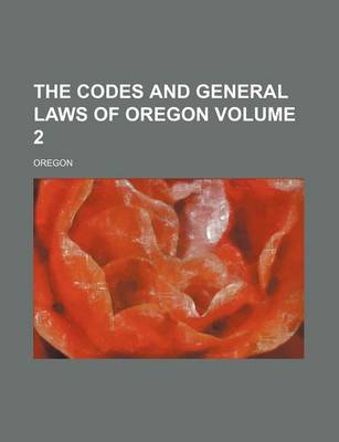 Book cover for The Codes and General Laws of Oregon Volume 2