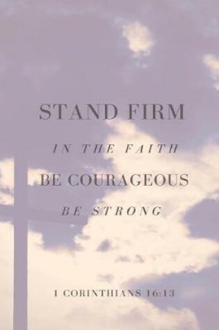 Cover of Stand Firm in the Faith Be Courageous Be Strong