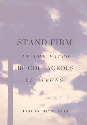 Book cover for Stand Firm in the Faith Be Courageous Be Strong